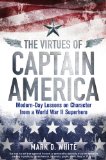 Virtues of Captain America Modern-Day Lessons on Character from a World War II Superhero  9781118619261 Front Cover