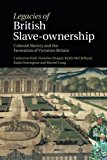 Legacies of British Slave-ownership: Colonial Slavery and the Formation of Victorian Britain  9781316635261 Front Cover