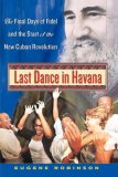 Last Dance in Havana The Final Days of Fidel and the Start of the New Cuban Revolution cover art