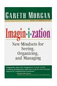 Imaginization New Mindsets for Seeing, Organizing, and Managing 1997 9781576750261 Front Cover