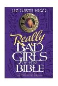 Really Bad Girls of the Bible More Lessons from Less-Than-Perfect Women 2000 9781578561261 Front Cover