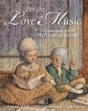 For the Love of Music The Remarkable Story of Maria Anna Mozart 2011 9781582463261 Front Cover