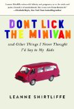 Don't Lick the Minivan And Other Things I Never Thought I'd Say to My Kids 2013 9781620875261 Front Cover