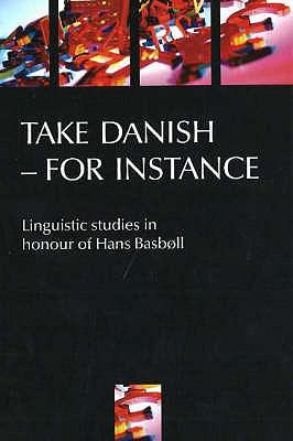 Take Danish - for Instance Linguistic Studies in Honour of Hans Basboll 2003 9788778388261 Front Cover