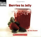 Berries to Jelly (Welcome Books: How Things Are Made)  9780516255262 Front Cover