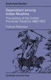 Separatism among Indian Muslims The Politics of the United Provinces' Muslims, 1860-1923  9780521048262 Front Cover