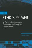 Ethics Primer for Public Administrators in Government and Nonprofit Organizations  9780763736262 Front Cover