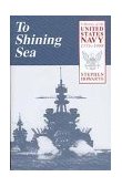 To Shining Sea A History of the United States Navy, 1775-1998 cover art
