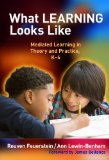 What Learning Looks Like Mediated Learning in Theory and Practice, K-6  9780807753262 Front Cover