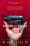 Playing with Trains A Passion Beyond Scale 2005 9780812971262 Front Cover