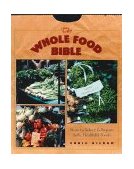 Whole Food Bible How to Select and Prepare Safe, Healthful Foods 1996 9780892816262 Front Cover