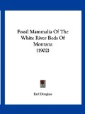 Fossil Mammalia of the White River Beds of Montana 2009 9781120282262 Front Cover