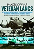Veteran Lancs A Photographic Record of the 35 RAF Lancasters That Each Completed One Hundred Sorties  9781473847262 Front Cover