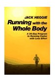 Running with the Whole Body A 30-Day Program to Running Faster with Less Effort 2nd 1996 9781556432262 Front Cover