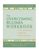 Overcoming Bulimia Workbook Your Comprehensive Step-By-Step Guide to Recovery 2004 9781572243262 Front Cover