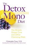 Detox Mono Diet The Miracle Grape Cure and Other Cleansing Diets 2006 9781594771262 Front Cover