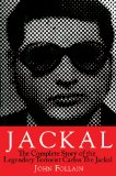 Jackal The Complete Story of the Legendary Terrorist, Carlos the Jackal 2011 9781611450262 Front Cover