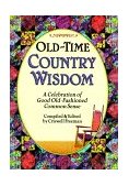 Old-Time Country Wisdom A Celebration of Good Old-Fashioned Common Sense 1997 9781887655262 Front Cover