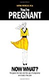 You're Pregnant, Now What? The Good, the Bad, and the Ugly of Pregnancy and Baby's First Year 2013 9781926958262 Front Cover