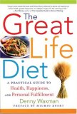 Great Life Diet A Practical Guide to Heath, Happiness, and Personal Fulfillment 2007 9781933648262 Front Cover