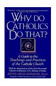 Why Do Catholics Do That? A Guide to the Teachings and Practices of the Catholic Church cover art