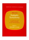Berlioz' Fantastic Symphony: an Authoritative Score: Historical Background, Analysis, Views and Comments  cover art