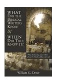 What Did the Biblical Writers Know and When Did They Know It? What Archeology Can Tell Us about the Reality of Ancient Israel