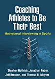 Coaching Athletes to Be Their Best Motivational Interviewing in Sports  9781462541263 Front Cover