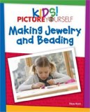 Kids! Picture Yourself Making Jewelry 2008 9781598635263 Front Cover