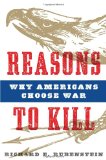 Reasons to Kill Why Americans Choose War cover art