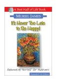 It's Never Too Late to Be Happy! Reparenting Yourself for Happiness 3rd 2002 Revised  9781884956263 Front Cover