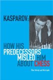 Kasparov: How His Predecessors Misled Him about Chess  9781906388263 Front Cover