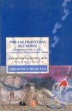 Por Las Fronteras Del Norte Una Aproximaciï¿½n Cultural a la Frontera Mï¿½xico - Estados Unidos  9789681656263 Front Cover