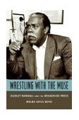 Wrestling with the Muse Dudley Randall and the Broadside Press  9780231130264 Front Cover