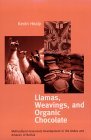 Llamas, Weavings, and Organic Chocolate Multicultural Grassroots Development in the Andes and Amazon of Bolivia  9780268013264 Front Cover