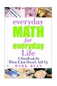 Everyday Math for Everyday Life A Handbook for When It Just Doesn't Add Up  9780446677264 Front Cover