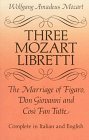 Three Mozart Libretti The Marriage of Figaro, Don Giovanni and Cosi Fan Tutte, Complete in Italian and English cover art