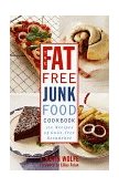 Fat-Free Junk Food Cookbook 100 Recipes of Guilt-Free Decadence 1997 9780517887264 Front Cover