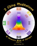 I Ching Meditations: a Woman's Book of Changes 2012 9780615743264 Front Cover
