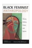 Black Feminist Anthropology Theory, Politics, Praxis, and Poetics  9780813529264 Front Cover