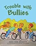 Trouble with Bullies 2013 9781490800264 Front Cover