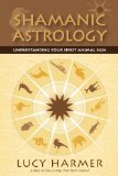 Shamanic Astrology Understanding Your Spirit Animal Sign 2009 9781556438264 Front Cover