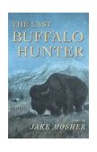 Last Buffalo Hunter 2002 9781567922264 Front Cover