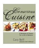 Conscious Cuisine A New Style of Cooking from the Kitchens of Chef Cary Neff  9781570719264 Front Cover