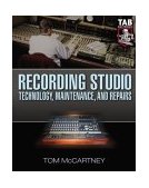 Recording Studio Technology, Maintenance, and Repairs Everything You Need to Properly Care for Your Equipment cover art
