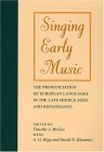 Singing Early Music The Pronunciation of European Languages in the Late Middle Ages and Renaissance 2004 9780253210265 Front Cover
