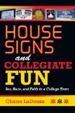 House Signs and Collegiate Fun Sex, Race, and Faith in a College Town 2011 9780253223265 Front Cover