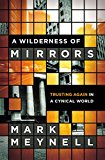 Wilderness of Mirrors Trusting Again in a Cynical World  9780310515265 Front Cover