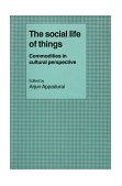 Social Life of Things Commodities in Cultural Perspective