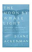 Moon by Whale Light And Other Adventures among Bats,Penguins, Crocodilians, and Whales 1992 9780679742265 Front Cover